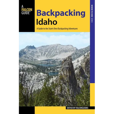 Backpacking Idaho: A Guide to the State's Best Backpacking Adventures