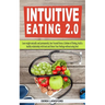 Intuitive Eating 2.0: Lose weight naturally and permanently, free Yourself from a Lifetime of Dieting, build a healthy relationship with foo