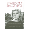 Stardom, Italian Style: Screen Performance and Personality in Italian Cinema