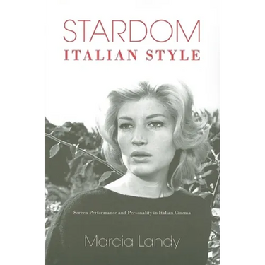 Stardom, Italian Style: Screen Performance and Personality in Italian Cinema