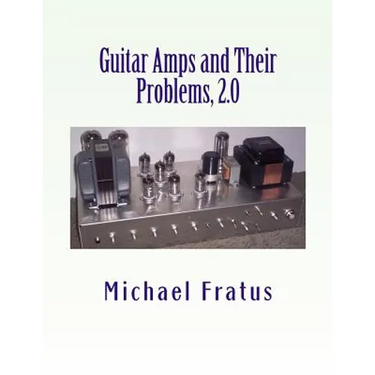 Guitar Amps and Their Problems 2.0: Updated and Improved