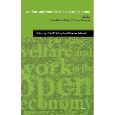 Welfare and Work in the Open Economy: Volume I: From Vulnerability to Competitiveness