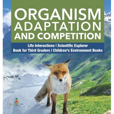 Organism Adaptation and Competition Life Interactions Scientific Explorer Book for Third Graders Children's Environment Books