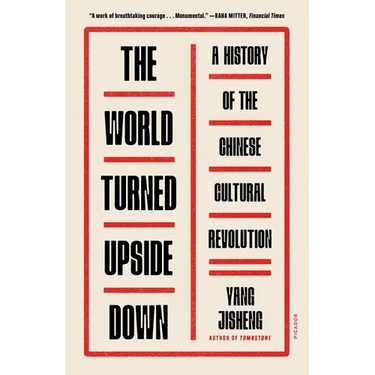 The World Turned Upside Down: A History of the Chinese Cultural Revolution