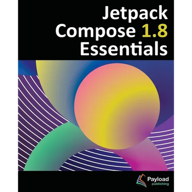 Jetpack Compose 1.8 Essentials: Developing Android Apps with Jetpack Compose 1.8, Android Studio, and Kotlin