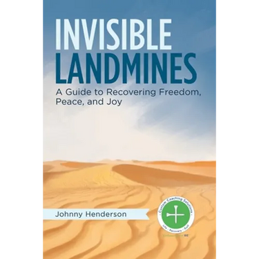 Invisible Landmines: A Guide to Recovering Freedom, Peace, and Joy