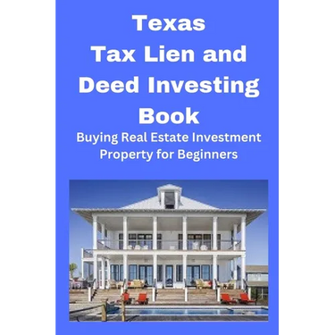 Texas Tax Lien and Deed Investing Book: Buying Real Estate Investment Property for Beginners