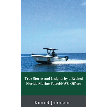 True Stories and Insights by a Retired Florida Marine Patrol/FWC Officer
