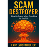 Scam Destroyer: Your complete pocket guide to spotting scams, stopping fraudsters, and protecting your money and identity in the digital age.