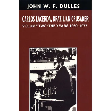 Carlos Lacerda, Brazilian Crusader: Volume II: The Years 1960-1977