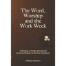 The Word, Worship and the Work Week: A Monday to Friday Devotional on Every Chapter in the New Testament