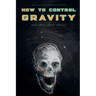 How To Control Gravity