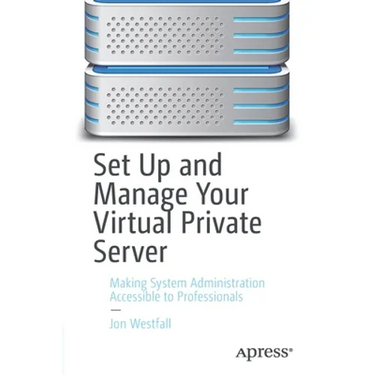 Set Up and Manage Your Virtual Private Server: Making System Administration Accessible to Professionals