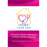 Home Care CEO: A Parent's Guide to Managing In-Home Pediatric Nursing