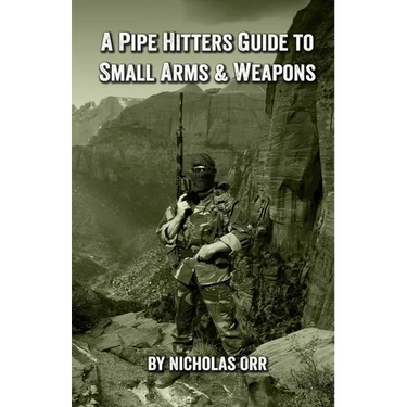 A Pipe Hitters Guide to Small Arms & Weapons