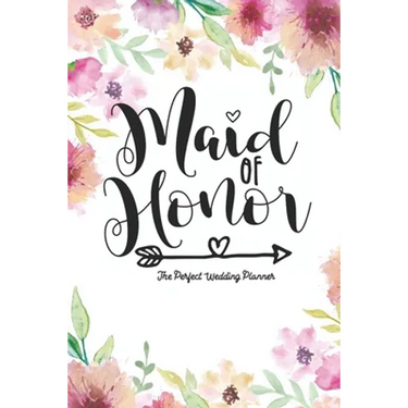 Maid of Honor The Perfect Wedding Planner: Journal To Do List, Important Dates, Budget Planning and Lined Blank Pages