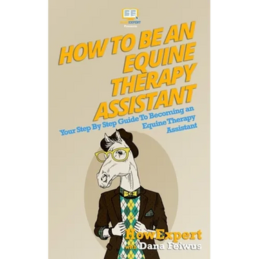 How To Be An Equine Therapy Assistant: Your Step-By-Step Guide To Becoming An Equine Therapy Assistant