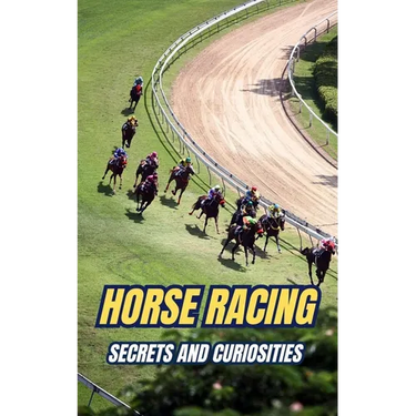 Horse Racing: Secrets and Curiosities