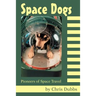 Space Dogs: Pioneers of Space Travel