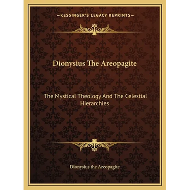 Dionysius The Areopagite: The Mystical Theology And The Celestial Hierarchies