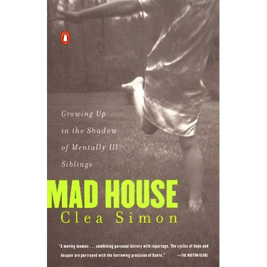 Mad House: Growing Up in the Shadow of Mentally Ill Siblings