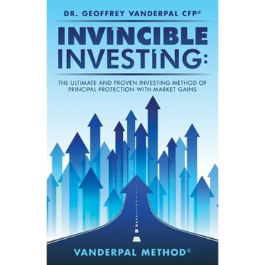 Invincible Investing: The Ultimate and Proven Investing Method of Principal Protection with Market Gains: VanderPal Method(R)