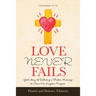 Love Never Fails: God's Story of Restoring a Broken Marriage to Serve His Kingdom Purpose
