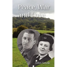 Peace, War and Love: A Tale of Growing Up, Going to War and Finding Peace in Love
