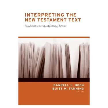 Interpreting the New Testament Text: Introduction to the Art and Science of Exegesis (Redesign)