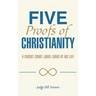 Five Proofs of Christianity: A Circuit Court Judge Looks at His Life