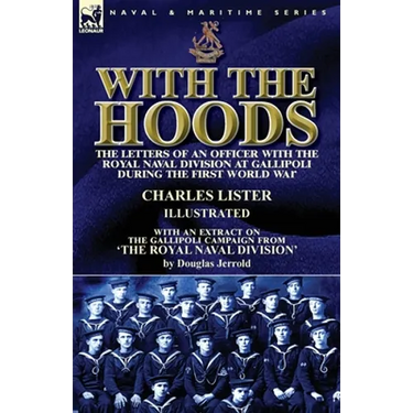 With the Hoods: the Letters of an Officer with the Royal Naval Division at Gallipoli during the First World War, With an Extract on the Gallipoli Camp