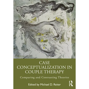 Case Conceptualization in Couple Therapy: Comparing and Contrasting Theories