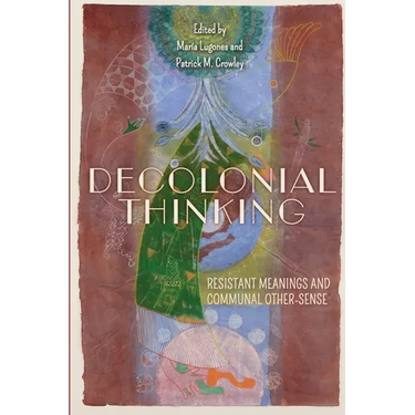 Decolonial Thinking: Resistant Meanings and Communal Other-Sense