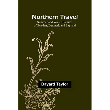 Northern Travel: Summer and Winter Pictures of Sweden, Denmark and Lapland