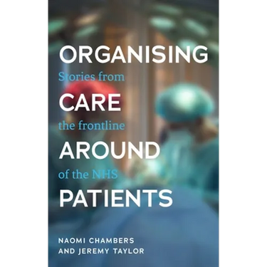 Organising Care Around Patients: Stories from the Frontline of the Nhs