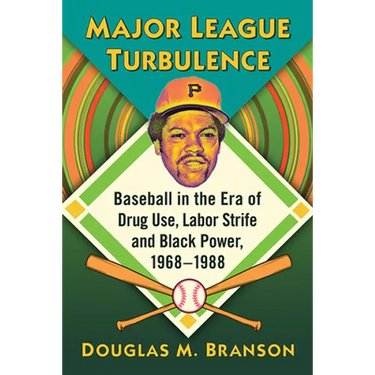 Major League Turbulence: Baseball in the Era of Drug Use, Labor Strife and Black Power, 1968-1988