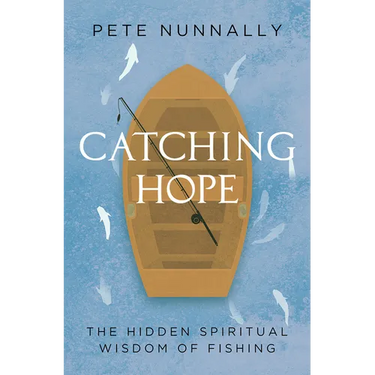 Catching Hope: The Hidden Spiritual Wisdom of Fishing