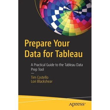 Prepare Your Data for Tableau: A Practical Guide to the Tableau Data Prep Tool