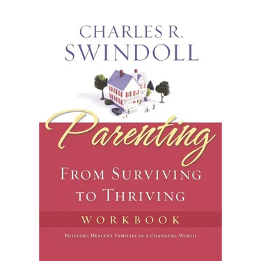 The Parenting: From Surviving to Thriving Workbook: Building Healthy Families in a Changing World (Workbook)