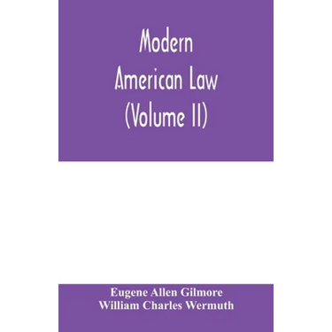 Modern American law: a systematic and comprehensive commentary on the fundamental principles of American law and procedure, accompanied by