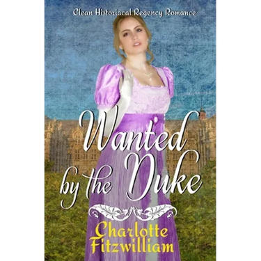 Wanted by the Duke: Clean Historical Regency Romance