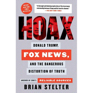 Hoax: Donald Trump, Fox News, and the Dangerous Distortion of Truth