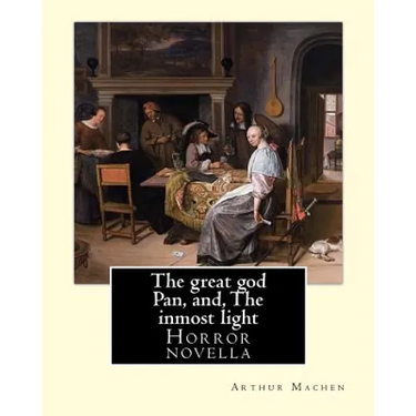 The great god Pan, and, The inmost light. By: Arthur Machen: (Short story collections)