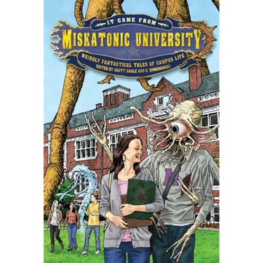 It Came from Miskatonic University: Weirdly Fantastical Tales of Campus Life