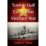 Tonkin Gulf and the Escalation of the Vietnam War,: Revised Edition