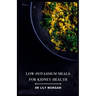 Low-Potassium Meals for Kidney Health: Delicious and Nutritious Recipes to Support Kidney Function