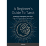 A Beginner's Guide To Tarot: Reading And Understanding Tarot Cards, A Magic And Divination Symbol Reference Book