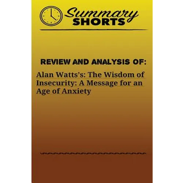 Review and Analysis of: Alan Watts?s: : The Wisdom of Insecurity: A Message for an Age of Anxiety