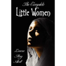 The Complete Little Women - Little Women, Good Wives, Little Men, Jo's Boys