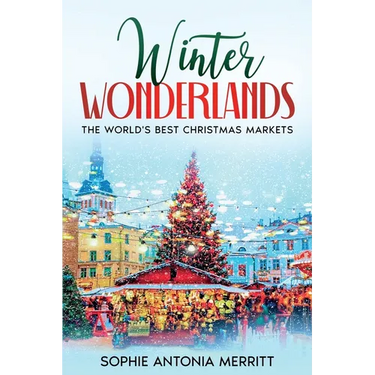Winter Wonderlands: The World's Best Christmas Markets